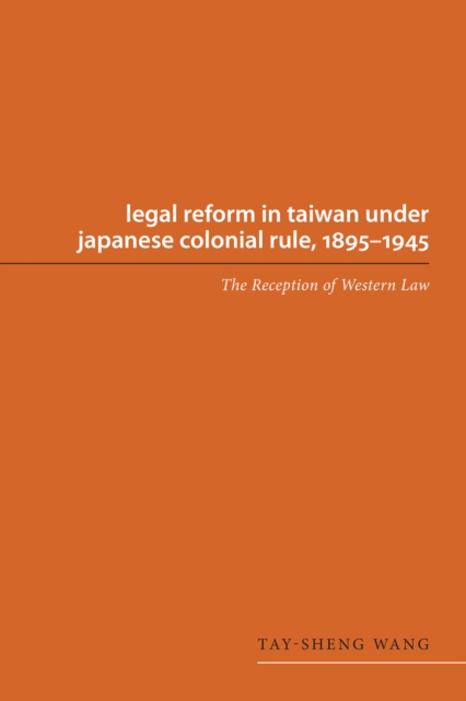 Legal Reform in Taiwan under Japanese Colonial Rule, 1895-1945 : The Reception of Western Law, EPUB eBook