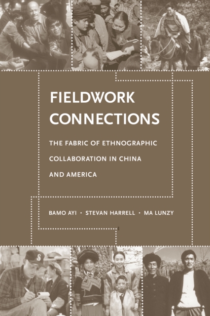 Fieldwork Connections : The Fabric of Ethnographic Collaboration in China and America, PDF eBook