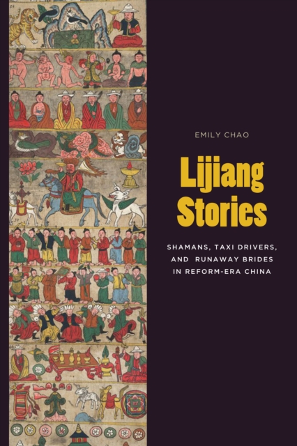 Lijiang Stories : Shamans, Taxi Drivers, and Runaway Brides in Reform-Era China, EPUB eBook