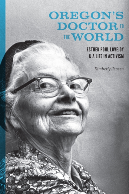 Oregon's Doctor to the World : Esther Pohl Lovejoy and a Life in Activism, EPUB eBook