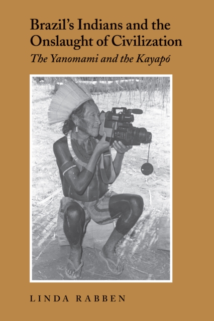 Brazil's Indians and the Onslaught of Civilization : The Yanomami and the Kayapo, PDF eBook