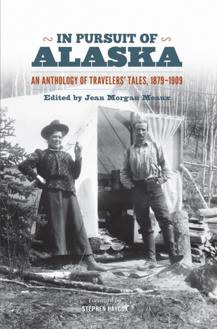In Pursuit of Alaska : An Anthology of Travelers' Tales, 1879-1909, EPUB eBook