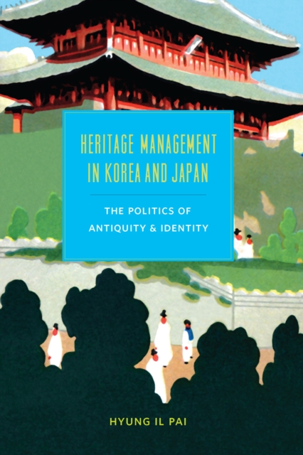 Heritage Management in Korea and Japan : The Politics of Antiquity and Identity, EPUB eBook