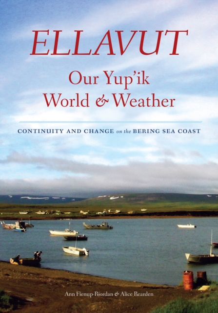 Ellavut / Our Yup'ik World and Weather : Continuity and Change on the Bering Sea Coast, EPUB eBook