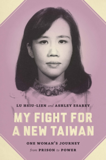 My Fight for a New Taiwan : One Woman's Journey from Prison to Power, EPUB eBook