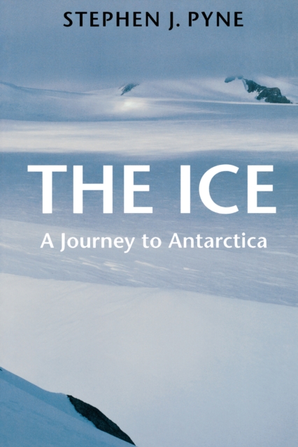 The Ice : A Journey to Antarctica, EPUB eBook