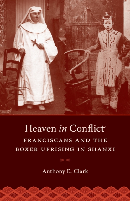 Heaven in Conflict : Franciscans and the Boxer Uprising in Shanxi, EPUB eBook