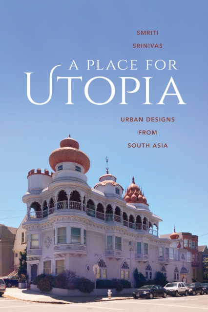 A Place for Utopia : Urban Designs from South Asia, EPUB eBook