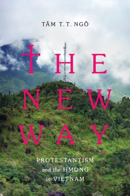 The New Way : Protestantism and the Hmong in Vietnam, EPUB eBook