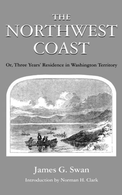 The Northwest Coast : Or, Three Years' Residence in Washington Territory, Paperback / softback Book