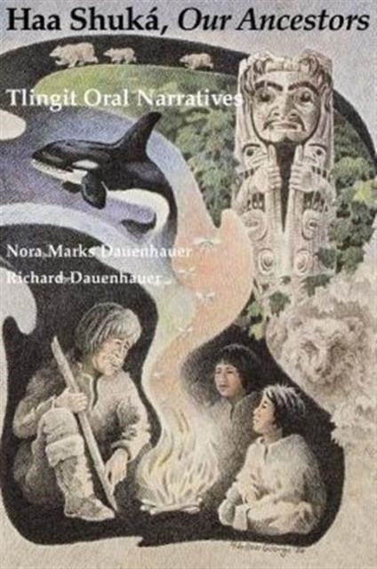 Haa Shuka, Our Ancestors : Tlingit Oral Narratives, Paperback / softback Book