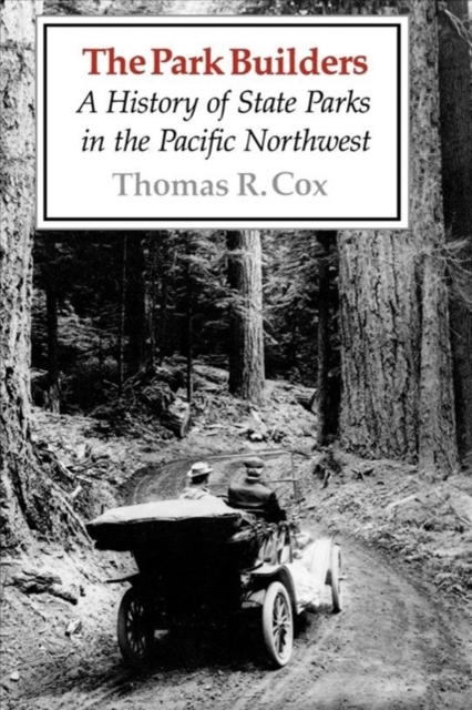 The Park Builders : A History of State Parks in the Pacific Northwest, Paperback / softback Book