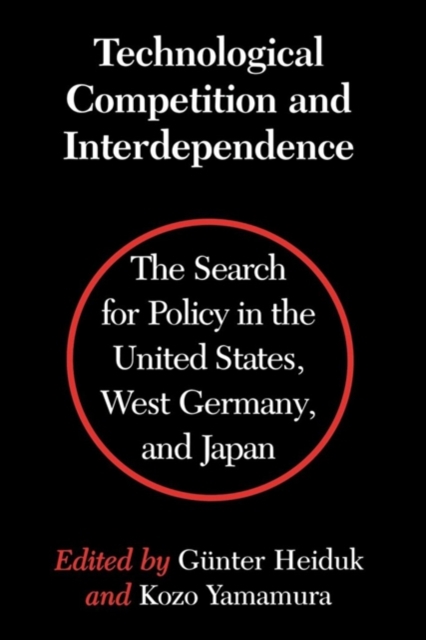Technological Competition and Interdependence : The Search for Policy in the United States, West Germany, and Japan, Hardback Book