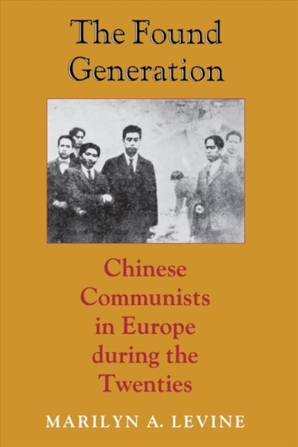 The Found Generation : Chinese Communists in Europe during the Twenties, Hardback Book
