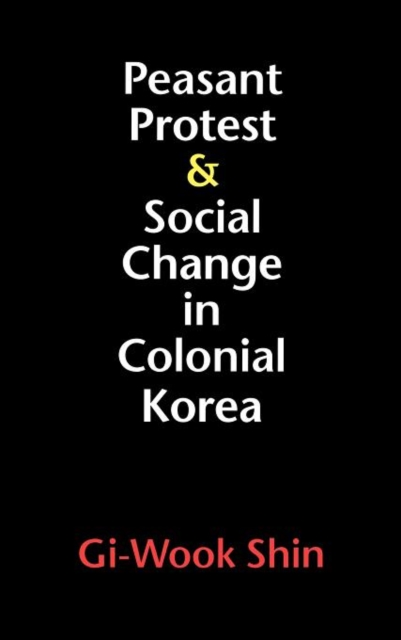 Peasant Protest and Social Change in Colonial Korea, Hardback Book