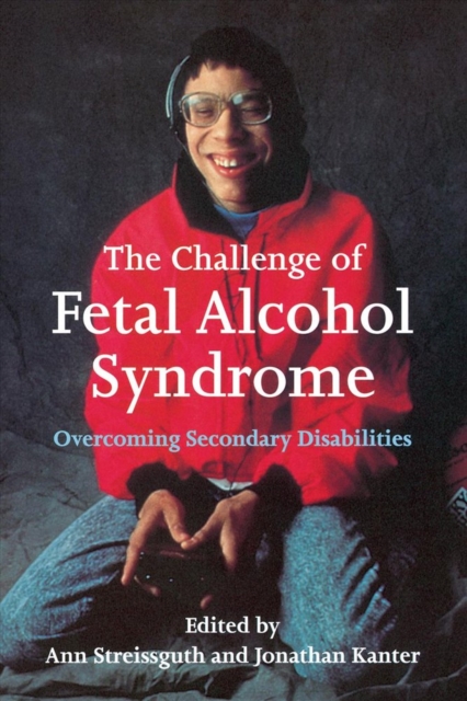 The Challenge of Fetal Alcohol Syndrome : Overcoming Secondary Disabilities, Paperback / softback Book