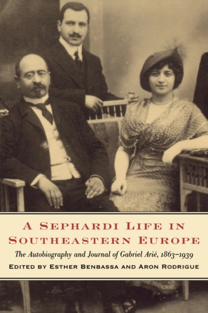 A Sephardi Life in Southeastern Europe : The Autobiography and Journals of Gabriel Arie, 1863-1939, Paperback / softback Book