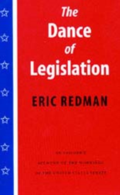 The Dance of Legislation : An Insider's Account of the Workings of the United States Senate, Paperback / softback Book