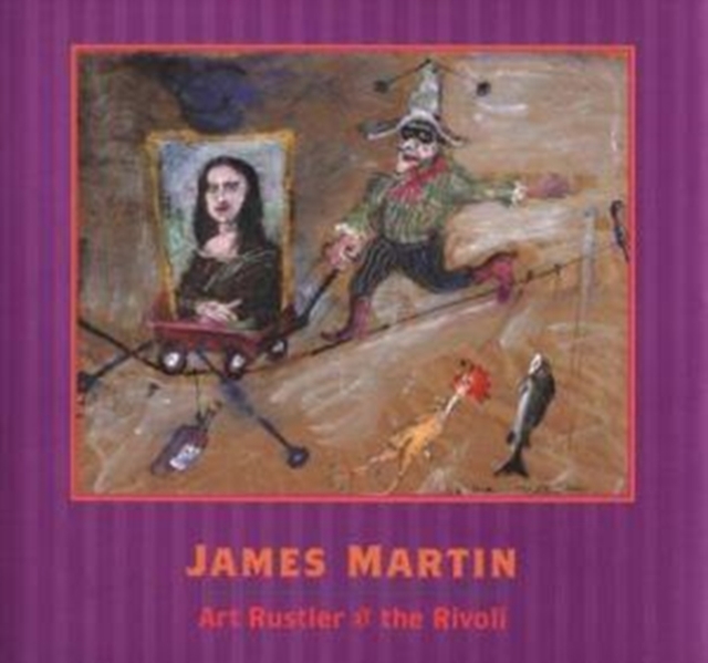 James Martin : Art Rustler at the Rivoli, Hardback Book