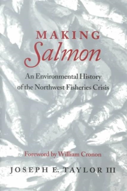 Making Salmon : An Environmental History of the Northwest Fisheries Crisis, Paperback / softback Book
