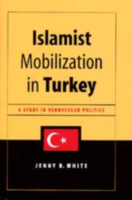 Islamist Mobilization in Turkey : A Study in Vernacular Politics, Paperback / softback Book