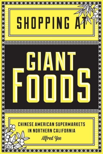 Shopping at Giant Foods : Chinese American Supermarkets in Northern California, Hardback Book