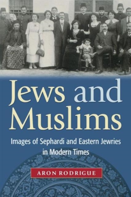 Jews and Muslims : Images of Sephardi and Eastern Jewries in Modern Times, Paperback / softback Book