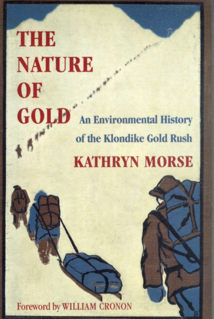 The Nature of Gold : An Environmental History of the Klondike Gold Rush, Paperback / softback Book
