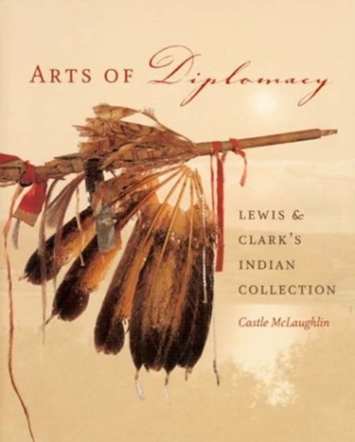 Arts of Diplomacy - Lewis and Clark's Indian Collection, Paperback / softback Book