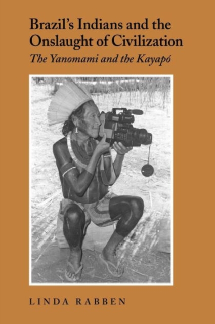 Brazil's Indians and the Onslaught of Civilization : The Yanomami and the Kayapo, Paperback / softback Book