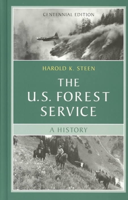 The U.S. Forest Service : A Centennial History, Hardback Book