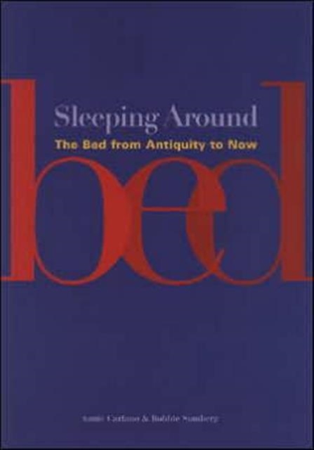 Sleeping Around : The Bed from Antiquity to Now, Paperback / softback Book