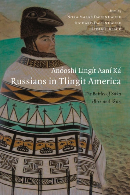 Anooshi Lingit Aani Ka / Russians in Tlingit America : The Battles of Sitka, 1802 and 1804, Paperback / softback Book