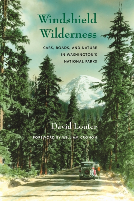Windshield Wilderness : Cars, Roads, and Nature in Washington's National Parks, Hardback Book