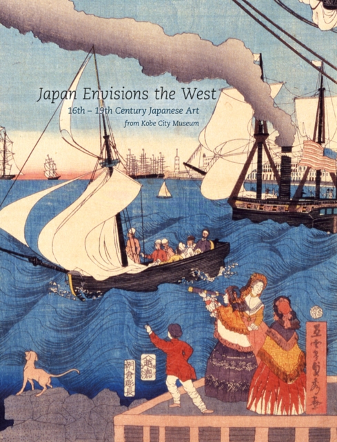 Japan Envisions the West : 16th-19th Century Japanese Art from Kobe City Museum, Hardback Book
