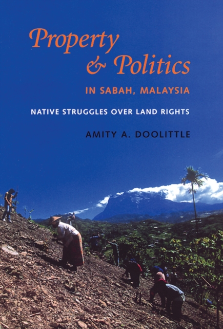Property and Politics in Sabah, Malaysia : Native Struggles Over Land Rights, Paperback / softback Book