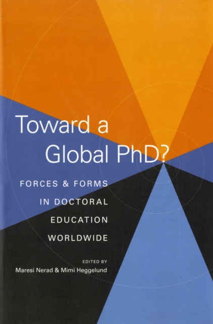 Toward a Global PhD? : Forces and Forms in Doctoral Education Worldwide, Paperback / softback Book