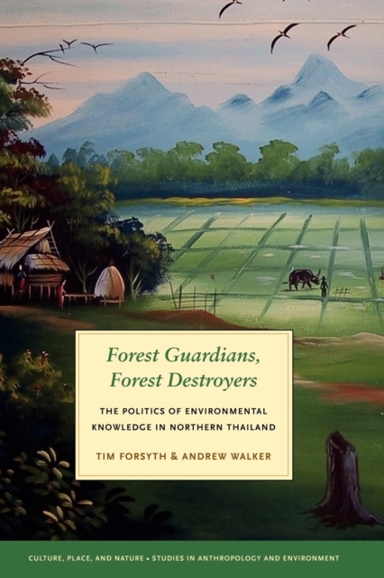 Forest Guardians, Forest Destroyers : The Politics of Environmental Knowledge in Northern Thailand, Paperback / softback Book
