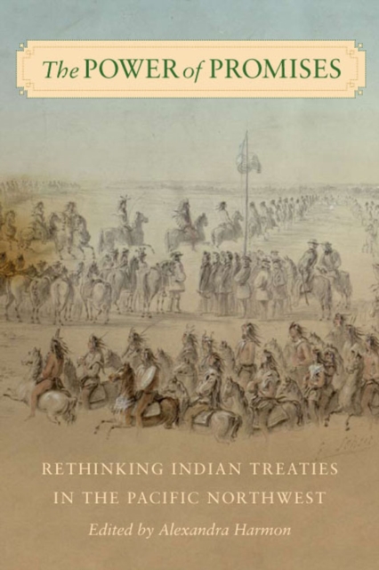 The Power of Promises : Rethinking Indian Treaties in the Pacific Northwest, Paperback / softback Book