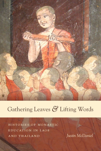 Gathering Leaves and Lifting Words : Histories of Buddhist Monastic Education in Laos and Thailand, Hardback Book