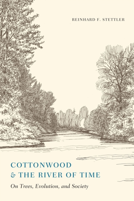 Cottonwood and the River of Time : On Trees, Evolution, and Society, Paperback / softback Book