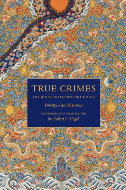 True Crimes in Eighteenth-Century China : Twenty Case Histories, Paperback / softback Book
