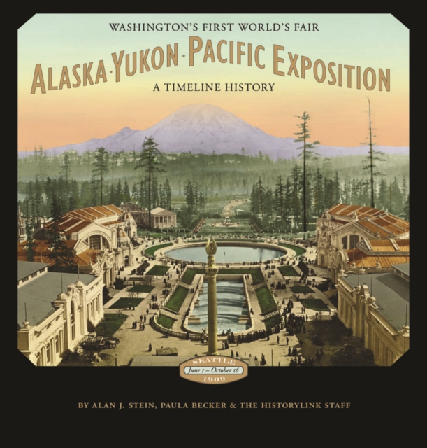 Alaska-Yukon-Pacific Exposition, Washington's First World's Fair : A Timeline History, Hardback Book