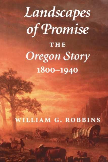 Landscapes of Promise : The Oregon Story, 1800-1940, EPUB eBook