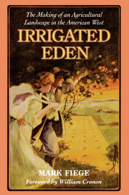 Irrigated Eden : The Making of an Agricultural Landscape in the American West, EPUB eBook