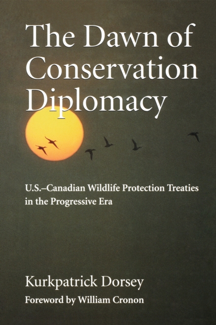 The Dawn of Conservation Diplomacy : U.S.-Canadian Wildlife Protection Treaties in the Progressive Era, EPUB eBook