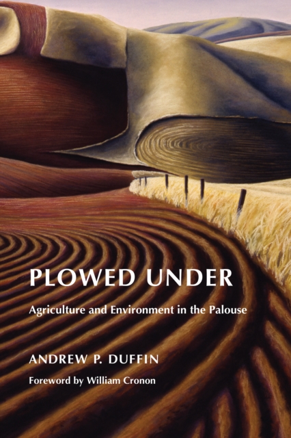 Plowed Under : Agriculture and Environment in the Palouse, EPUB eBook