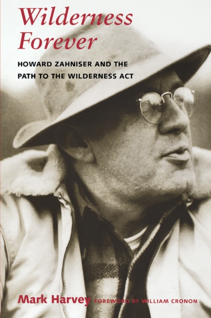 Wilderness Forever : Howard Zahniser and the Path to the Wilderness Act, EPUB eBook