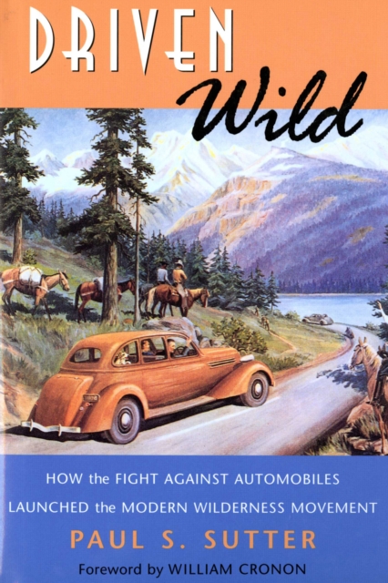 Driven Wild : How the Fight against Automobiles Launched the Modern Wilderness Movement, EPUB eBook
