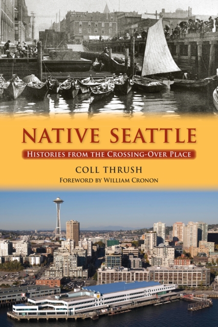 Native Seattle : Histories from the Crossing-Over Place, EPUB eBook
